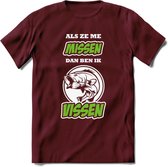 Als Ze Me Missen Dan Ben Ik Vissen T-Shirt | Groen | Grappig Verjaardag Vis Hobby Cadeau Shirt | Dames - Heren - Unisex | Tshirt Hengelsport Kleding Kado - Burgundy - M
