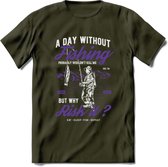 A Day Without Fishing - Vissen T-Shirt | Paars | Grappig Verjaardag Vis Hobby Cadeau Shirt | Dames - Heren - Unisex | Tshirt Hengelsport Kleding Kado - Leger Groen - S