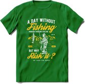 A Day Without Fishing - Vissen T-Shirt | Geel | Grappig Verjaardag Vis Hobby Cadeau Shirt | Dames - Heren - Unisex | Tshirt Hengelsport Kleding Kado - Donker Groen - XL