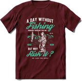 A Day Without Fishing - Vissen T-Shirt | Aqua | Grappig Verjaardag Vis Hobby Cadeau Shirt | Dames - Heren - Unisex | Tshirt Hengelsport Kleding Kado - Burgundy - S