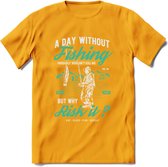 A Day Without Fishing - Vissen T-Shirt | Aqua | Grappig Verjaardag Vis Hobby Cadeau Shirt | Dames - Heren - Unisex | Tshirt Hengelsport Kleding Kado - Geel - M