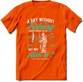 A Day Without Fishing - Vissen T-Shirt | Aqua | Grappig Verjaardag Vis Hobby Cadeau Shirt | Dames - Heren - Unisex | Tshirt Hengelsport Kleding Kado - Oranje - 3XL