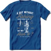 A Day Without Fishing - Vissen T-Shirt | Grijs | Grappig Verjaardag Vis Hobby Cadeau Shirt | Dames - Heren - Unisex | Tshirt Hengelsport Kleding Kado - Donker Blauw - M