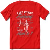 A Day Without Fishing - Vissen T-Shirt | Grijs | Grappig Verjaardag Vis Hobby Cadeau Shirt | Dames - Heren - Unisex | Tshirt Hengelsport Kleding Kado - Rood - M