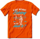 A Day Without Fishing - Vissen T-Shirt | Blauw | Grappig Verjaardag Vis Hobby Cadeau Shirt | Dames - Heren - Unisex | Tshirt Hengelsport Kleding Kado - Oranje - 3XL