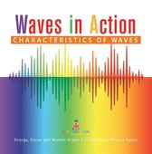 Waves in Action : Characteristics of Waves Energy, Force and Motion Grade 3 Children's Physics Books