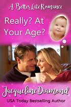 Sisters, Lovers & Second Chances - Really? At Your Age?: A Better Late Romance