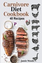 Carnivore Diet Cookbook: 40 Easy and Delicious Recipes That Will Make You a Meat-Lover. The Ultimate Guide.