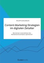 Content-Marketing-Strategien im digitalen Zeitalter. Wie koennen Unternehmen ihre Markenkommunikation optimieren?