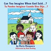 Can You Imagine When God Said . . . ? ?Te Puedes Imaginar Cuando Dios Dijo . . . ?
