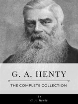 G. A. Henty – The Complete Collection