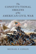 Cambridge Historical Studies in American Law and Society - The Constitutional Origins of the American Civil War