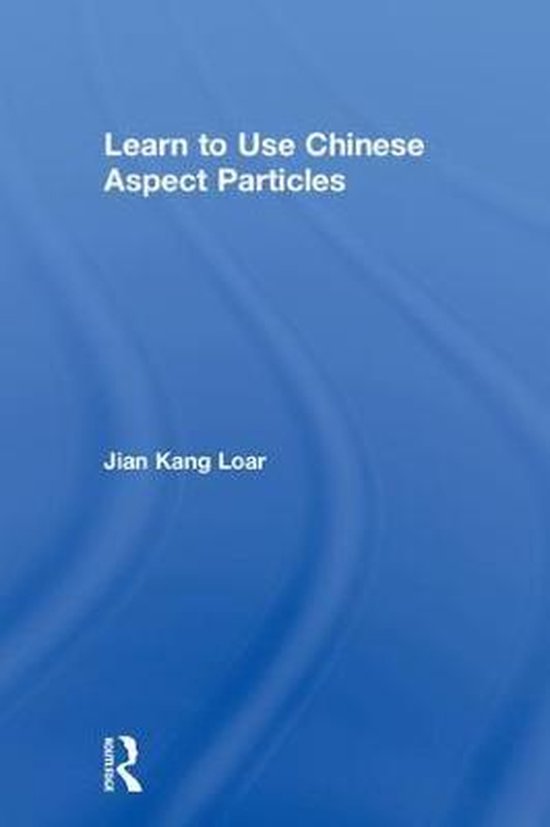 Learn to Use Chinese Aspect Particles 9780815367109 Jian Kang Loar