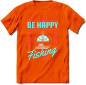 Be Happy Go Fishing - Vissen T-Shirt | Blauw | Grappig Verjaardag Vis Hobby Cadeau Shirt | Dames - Heren - Unisex | Tshirt Hengelsport Kleding Kado - Oranje - S