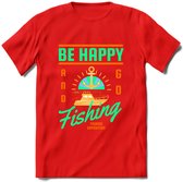 Be Happy Go Fishing - Vissen T-Shirt | Groen | Grappig Verjaardag Vis Hobby Cadeau Shirt | Dames - Heren - Unisex | Tshirt Hengelsport Kleding Kado - Rood - L