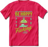 Be Happy Go Fishing - Vissen T-Shirt | Groen | Grappig Verjaardag Vis Hobby Cadeau Shirt | Dames - Heren - Unisex | Tshirt Hengelsport Kleding Kado - Roze - S