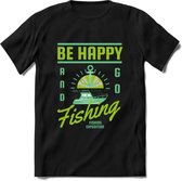 Be Happy Go Fishing - Vissen T-Shirt | Groen | Grappig Verjaardag Vis Hobby Cadeau Shirt | Dames - Heren - Unisex | Tshirt Hengelsport Kleding Kado - Zwart - 3XL