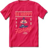 Be Happy Go Fishing - Vissen T-Shirt | Roze | Grappig Verjaardag Vis Hobby Cadeau Shirt | Dames - Heren - Unisex | Tshirt Hengelsport Kleding Kado - Roze - XL