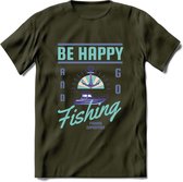 Be Happy Go Fishing - Vissen T-Shirt | Blauw | Grappig Verjaardag Vis Hobby Cadeau Shirt | Dames - Heren - Unisex | Tshirt Hengelsport Kleding Kado - Leger Groen - S