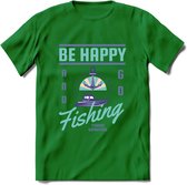 Be Happy Go Fishing - Vissen T-Shirt | Blauw | Grappig Verjaardag Vis Hobby Cadeau Shirt | Dames - Heren - Unisex | Tshirt Hengelsport Kleding Kado - Donker Groen - M