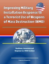 Improving Military Installation Response to a Terrorist Use of Weapons of Mass Destruction (WMD) - Readiness, Awareness and Response to a WMD Incident
