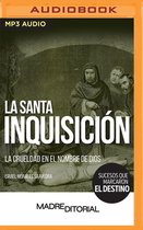 La Santa Inquisición: La Crueldad En El Nombre de Dios