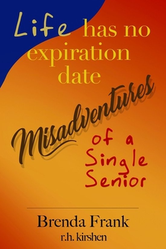 Life Has No Expiration Date - Misadventures of a Single Seni ... - cover