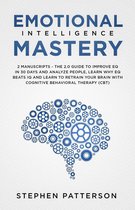 Emotional Intelligence Mastery: The 2.0 Guide to Improve EQ in 30 Days and Analyze People, Learn Why EQ Beats IQ and Learn to Retrain your Brain with Cognitive Behavioral Therapy (CBT)
