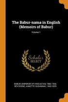 The Babur-Nama in English (Memoirs of Babur); Volume 1