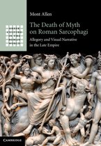 Greek Culture in the Roman World-The Death of Myth on Roman Sarcophagi