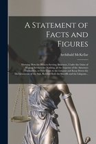 A Statement of Facts and Figures [microform]