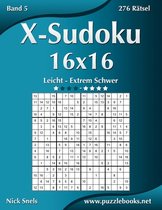 X-Sudoku 16x16 - Leicht Bis Extrem Schwer - Band 5 - 276 Ratsel