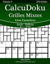 CalcuDoku Grilles Mixtes Gros Caracteres - Facile a Difficile - Volume 5 - 276 Grilles