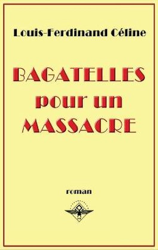 Bagatelles pour un massacre, Louis-Ferdinand Céline