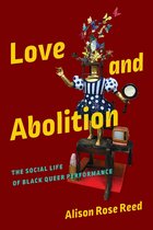 Black Performance and Cultural Criticism - Love and Abolition