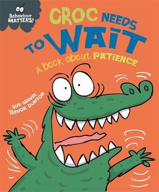 Croc Needs to Wait  A book about patience Behaviour Matters