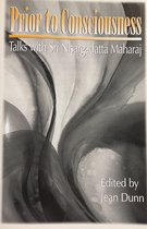 Prior to consciousness; talks with Sri Nisargadatta Maharaj