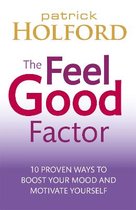 The Feel Good Factor : 10 proven ways to boost your mood and motivate yourself