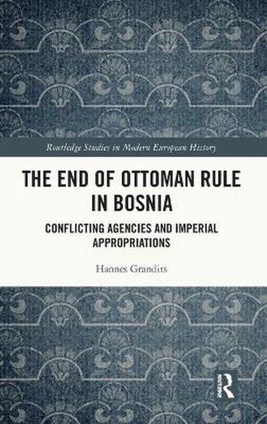The End of Ottoman Rule in Bosnia 9780367109370 Hannes Grandits