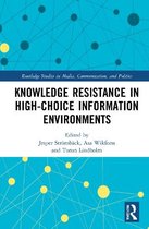 Routledge Studies in Media, Communication, and Politics- Knowledge Resistance in High-Choice Information Environments