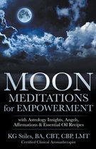 Healing & Manifesting Meditations- Moon Meditations for Empowerment with Astrology Insights, Angels, Affirmations & Essential Oil Recipes