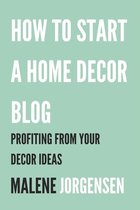 How to Start a Home Decor Blog