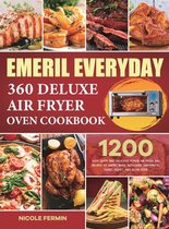 Emeril Everyday 360 Deluxe Air Fryer Oven Cookbook: 1200 Days Quick and Delicious Power Air Fryer 360 Recipes to AirFry, Bake, Rotisserie, Dehydrate,