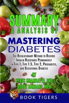 Book Tigers Health and Diet Summaries - Summary and Analysis of Mastering Diabetes: The Revolutionary Method to Reverse Insulin Resistance Permanently in Type 1, Type 1.5, Type 2, Prediabetes