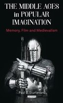 The Middle Ages in Popular Imagination: Memory, Film and Medievalism