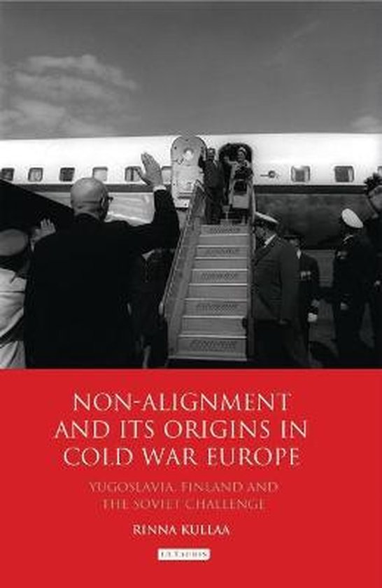 NonAlignment And Its Origins In Cold War Europe 9781848856240