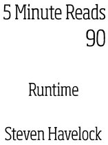 5 minute reads 90 - Runtime