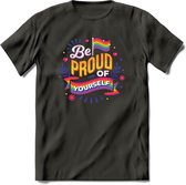Be Proud Of Yourself | Pride T-Shirt | Grappig LHBTIQ+ / LGBTQ / Gay / Homo / Lesbi Cadeau Shirt | Dames - Heren - Unisex | Tshirt Kleding Kado | - Donker Grijs - M