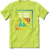 Be Proud Of Who You Are | Pride T-Shirt | Grappig LHBTIQ+ / LGBTQ / Gay / Homo / Lesbi Cadeau Shirt | Dames - Heren - Unisex | Tshirt Kleding Kado | - Groen - S