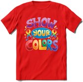 Show Your Colors | Pride T-Shirt | Grappig LHBTIQ+ / LGBTQ / Gay / Homo / Lesbi Cadeau Shirt | Dames - Heren - Unisex | Tshirt Kleding Kado | - Rood - M